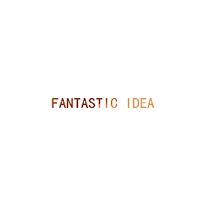 FANTASTIC IDEA